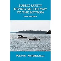 Public Safety Diving All the Way to the Bottom: For Divers Public Safety Diving All the Way to the Bottom: For Divers Paperback