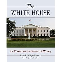 The White House: An Illustrated Architectural History