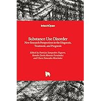 Substance Use Disorder - New Research Perspectives in the Diagnosis, Treatment, and Prognosis