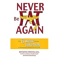 Never Be Fat Again: The 6-Week Cellular Solution to Permanently Break the Fat Cycle Never Be Fat Again: The 6-Week Cellular Solution to Permanently Break the Fat Cycle Paperback Kindle Audible Audiobook MP3 CD