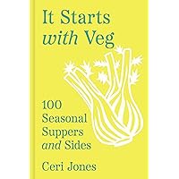 It Starts with Veg: 100 Seasonal Suppers and Sides It Starts with Veg: 100 Seasonal Suppers and Sides Hardcover Kindle