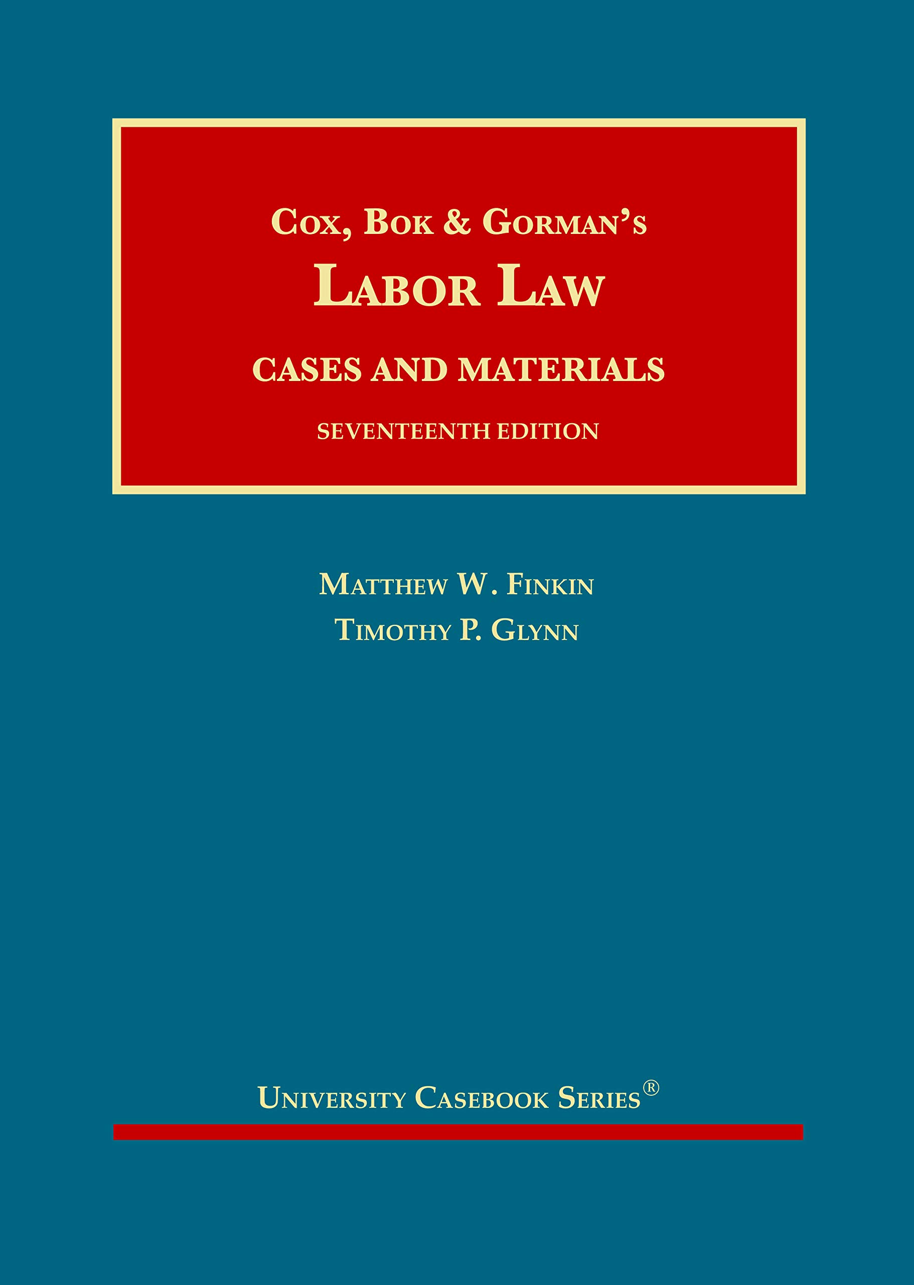 Cox, Bok & Gorman’s Labor Law (University Casebook Series)