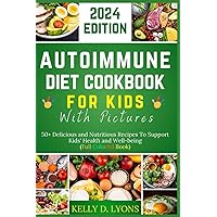 AUTOIMMUNE DIET COOKBOOK FOR KIDS WITH PICTURES: 50+ Delicious and Nutritious Recipes To Support Kids' Health and Well-being( Full Colorful Book ) ... KIDS WITH PICTURES IN DIFFERENT VERSION'S) AUTOIMMUNE DIET COOKBOOK FOR KIDS WITH PICTURES: 50+ Delicious and Nutritious Recipes To Support Kids' Health and Well-being( Full Colorful Book ) ... KIDS WITH PICTURES IN DIFFERENT VERSION'S) Paperback Kindle