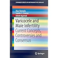 Varicocele and Male Infertility: Current Concepts, Controversies and Consensus (SpringerBriefs in Reproductive Biology Book 0) Varicocele and Male Infertility: Current Concepts, Controversies and Consensus (SpringerBriefs in Reproductive Biology Book 0) Kindle Paperback