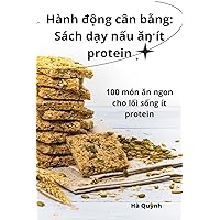 Hành động cân bằng: Sách dạy nấu ăn ít protein (Vietnamese Edition)