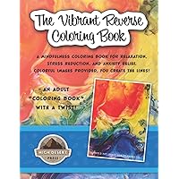 The Vibrant Reverse Coloring Book: Mindfulness Coloring Book for Relaxation, Stress Reduction, and Anxiety Relief | Colorful Images Provided, You ... Stress Reduction, and Anxiety Relief) The Vibrant Reverse Coloring Book: Mindfulness Coloring Book for Relaxation, Stress Reduction, and Anxiety Relief | Colorful Images Provided, You ... Stress Reduction, and Anxiety Relief) Paperback