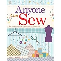 Anyone Can Sew: A Step-by-Step Guide to Essential Sewing Skills