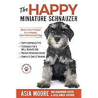 The Happy Miniature Schnauzer: Raise your Puppy to a Happy, Well-Mannered Dog (Happy Paw Series) (The Happy Paw Series) The Happy Miniature Schnauzer: Raise your Puppy to a Happy, Well-Mannered Dog (Happy Paw Series) (The Happy Paw Series) Paperback Kindle