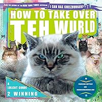 How to Take Over Teh Wurld: A LOLcat Guide 2 Winning How to Take Over Teh Wurld: A LOLcat Guide 2 Winning Paperback Kindle