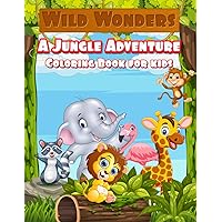 WILD WONDERS: A Jungle Adventure Coloring Book For Kids