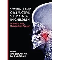 Snoring and Obstructive Sleep Apnea in Children: An Evidence-Based, Multidisciplinary Approach Snoring and Obstructive Sleep Apnea in Children: An Evidence-Based, Multidisciplinary Approach Kindle Paperback