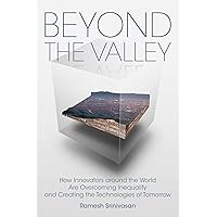 Beyond the Valley: How Innovators around the World are Overcoming Inequality and Creating the Technologies of Tomorrow (Mit Press) Beyond the Valley: How Innovators around the World are Overcoming Inequality and Creating the Technologies of Tomorrow (Mit Press) Paperback Kindle Audible Audiobook Hardcover Audio CD