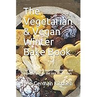 The Vegetarian & Vegan Winter Bake Book: The perfect selection of vegetarian and vegan recipes for the cold winter days