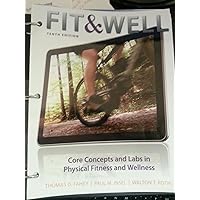 Fit & Well Brief Edition: Core Concepts and Labs in Physical Fitness and Wellness Loose Leaf Edition Fit & Well Brief Edition: Core Concepts and Labs in Physical Fitness and Wellness Loose Leaf Edition Loose Leaf