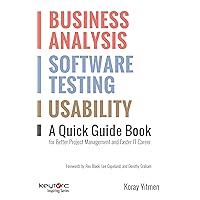 Business Analysis, Software Testing, Usability : A Quick Guide Book for Better Project Management and Faster IT Career Business Analysis, Software Testing, Usability : A Quick Guide Book for Better Project Management and Faster IT Career Kindle Paperback