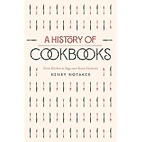 History of Cookbooks: From Kitchen to Page over Seven Centuries (California Studies in Food and Culture) (Volume 64) History of Cookbooks: From Kitchen to Page over Seven Centuries (California Studies in Food and Culture) (Volume 64) Paperback Kindle Hardcover