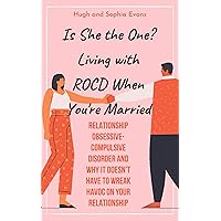Is She the One? Living with ROCD When You’re Married: Relationship Obsessive-Compulsive Disorder and Why it Doesn’t Have to Wreak Havoc on Your Relationship