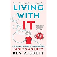 Living With It: A Survivor's Guide to Overcoming Panic and Anxiety Living With It: A Survivor's Guide to Overcoming Panic and Anxiety Paperback Audible Audiobook Kindle