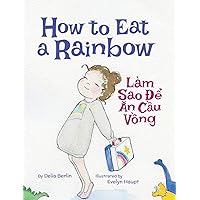 How to Eat a Rainbow / Lam Sao De An Cau Vong: Babl Children's Books in Vietnamese and English How to Eat a Rainbow / Lam Sao De An Cau Vong: Babl Children's Books in Vietnamese and English Hardcover Kindle Paperback