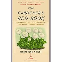 The Gardener's Bed-Book: Short and Long Pieces to Be Read in Bed by Those Who Love Green Growing Things (Modern Library Gardening) The Gardener's Bed-Book: Short and Long Pieces to Be Read in Bed by Those Who Love Green Growing Things (Modern Library Gardening) Paperback Hardcover