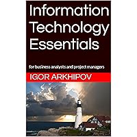 Information Technology Essentials: for business analysts and project managers