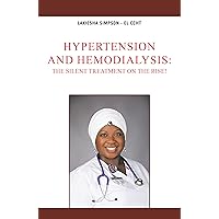 Hypertension and Hemodialysis:The Silent Treatment on the Rise! Hypertension and Hemodialysis:The Silent Treatment on the Rise! Kindle Paperback
