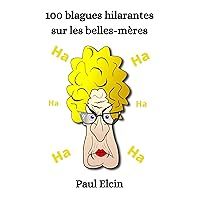100 blagues hilarantes sur les Belles-Mères (recueil de blagues hilarantes) (French Edition) 100 blagues hilarantes sur les Belles-Mères (recueil de blagues hilarantes) (French Edition) Kindle Paperback