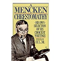 A Mencken Chrestomathy: His Own Selection of His Choicest Writing A Mencken Chrestomathy: His Own Selection of His Choicest Writing Paperback Audible Audiobook Kindle Hardcover Audio CD