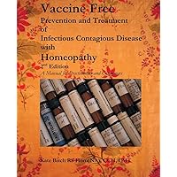 Vaccine Free: Prevention and Treatment of Infectious Contagious Disease with Homeopathy Vaccine Free: Prevention and Treatment of Infectious Contagious Disease with Homeopathy Paperback Hardcover
