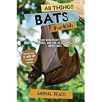 All Things Bats For Kids: Filled With Plenty of Facts, Photos, and Fun to Learn all About Bats