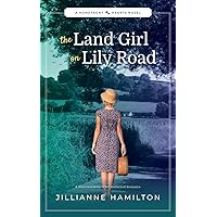 The Land Girl on Lily Road: A Heartwarming WW2 Historical Romance (Homefront Hearts) The Land Girl on Lily Road: A Heartwarming WW2 Historical Romance (Homefront Hearts) Kindle Paperback