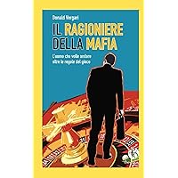 IL RAGIONIERE DELLA MAFIA : L'Uomo che sfidò la Mafia e riscattò la sua Libertà (Italian Edition)