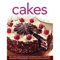 Cakes: The Complete Guide to Decorating, Icing and Frosting, With Over 170 Beautiful Cakes, Shown in 1150 Photographs Cakes: The Complete Guide to Decorating, Icing and Frosting, With Over 170 Beautiful Cakes, Shown in 1150 Photographs Hardcover