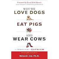 Why We Love Dogs, Eat Pigs, and Wear Cows: An Introduction to Carnism, 10th Anniversary Edition Why We Love Dogs, Eat Pigs, and Wear Cows: An Introduction to Carnism, 10th Anniversary Edition Paperback Kindle Audible Audiobook