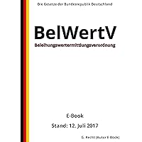 Beleihungswertermittlungsverordnung - BelWertV - E-Book - Stand: 12. Juli 2017 (German Edition) Beleihungswertermittlungsverordnung - BelWertV - E-Book - Stand: 12. Juli 2017 (German Edition) Kindle Paperback