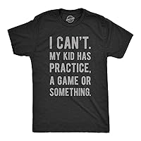 Mens I Cant My Kid Has Practice A Game Or Something T Shirt Funny Fathers Day