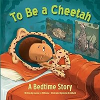 To Be a Cheetah A Bedtime Story To Be a Cheetah A Bedtime Story Hardcover