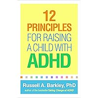 12 Principles for Raising a Child with ADHD 12 Principles for Raising a Child with ADHD Paperback Audible Audiobook eTextbook Hardcover Audio CD