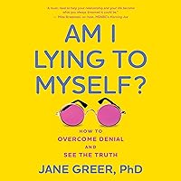 Am I Lying to Myself: How to Overcome Denial and See the Truth Am I Lying to Myself: How to Overcome Denial and See the Truth Audible Audiobook Hardcover Kindle Audio CD
