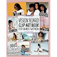 Vision Board Clip Art Book for Black Women: Create Powerful Vision Boards from 300+ Inspiring Pictures, Words and Affirmation Cards (Vision Board Magazines) (Vision Board Supplies) Vision Board Clip Art Book for Black Women: Create Powerful Vision Boards from 300+ Inspiring Pictures, Words and Affirmation Cards (Vision Board Magazines) (Vision Board Supplies) Paperback