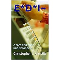 E*D*I~: A core and basic understanding E*D*I~: A core and basic understanding Kindle Paperback