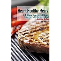 Heart Healthy Meals: Nutritional Benefits of Super Foods or a Gluten Free Diet Heart Healthy Meals: Nutritional Benefits of Super Foods or a Gluten Free Diet Kindle Paperback