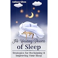 The Healing Powers of Sleep: Strategies for Reclaiming and Improving Your Sleep (Sleep Tips, Sleep Habits, Sleep Better, Sleep Easy Solution, Sleep and be Happy)
