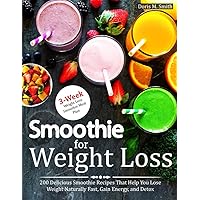 Smoothie for Weight Loss: 200 Delicious Smoothie Recipes That Help You Lose Weight Naturally Fast, Gain energy, and Detox Smoothie for Weight Loss: 200 Delicious Smoothie Recipes That Help You Lose Weight Naturally Fast, Gain energy, and Detox Paperback Kindle
