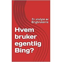 Hvem bruker egentlig Bing?: En analyse av norske Bingbrukere (Norwegian Edition)
