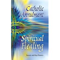 Catholic Annulment, Spiritual Healing Catholic Annulment, Spiritual Healing Paperback Kindle