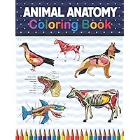 Animal Anatomy Coloring Book: Animals Physiology Self-Quiz Color Workbook for Studying and Relaxation | Anatomy Magnificent Learning Structure for ... Animal Anatomy & Physiology Coloring book.