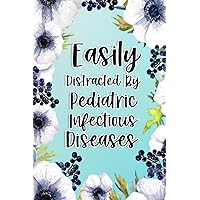 Easily Distracted By Pediatric Infectious Diseases: Pediatric Infectious Diseases Gifts For Birthday, Christmas..., Pediatric Infectious Diseases Appreciation Gifts, Lined Notebook Journal