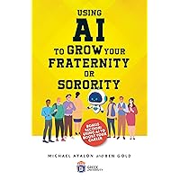 Using AI to Grow Your Fraternity or Sorority Using AI to Grow Your Fraternity or Sorority Kindle Paperback
