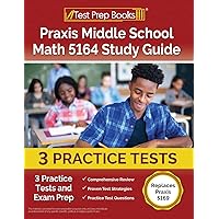Praxis Middle School Math 5164 Study Guide: 3 Practice Tests and Exam Prep [Replaces Praxis 5169] Praxis Middle School Math 5164 Study Guide: 3 Practice Tests and Exam Prep [Replaces Praxis 5169] Paperback